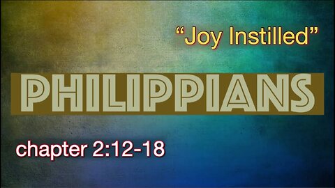 Philippians 2:12-18 | "Joy Instilled"