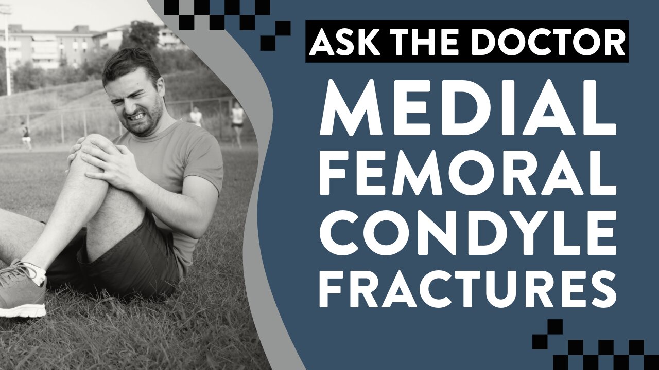 Ask the Doctor: Medial femoral condyle fractures