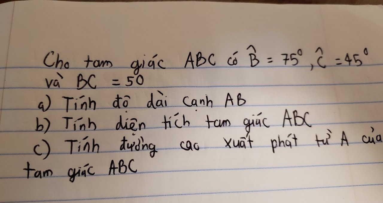 Toán 10: Thủ thuật CASIO: Cho tam giác ABC có ^B= 75°, ^C=45°, và BC = 50. Tính AB, S.ABC, hA.