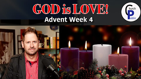 God is Love! Advent Week 4