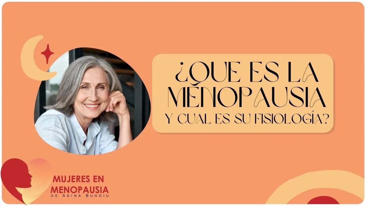 Irene Fernandez: ¿Que es la menopausia y cual es su fisiología? | Mujeres en Menopausia
