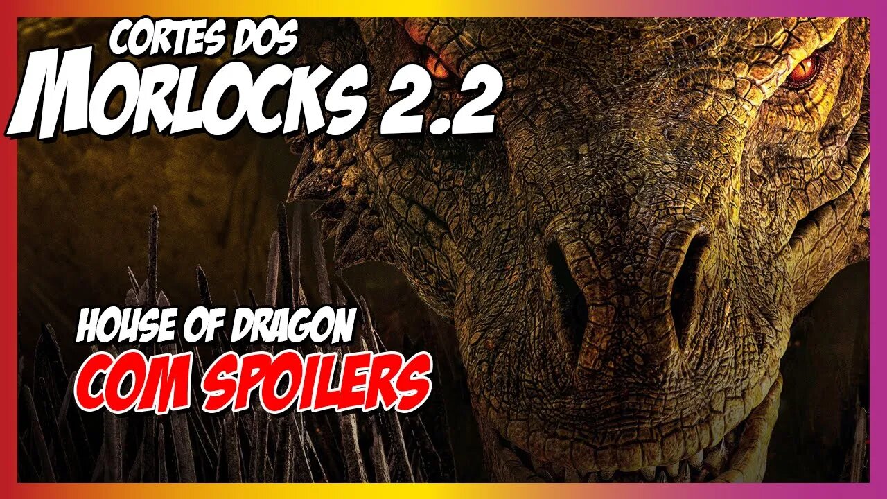 Covil dos Morlocks - House of Dragon com SPOILER