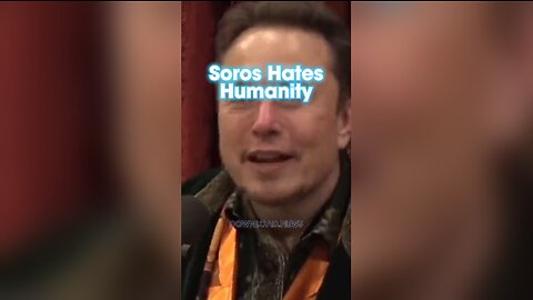 Joe Rogan & Elon Musk: George Soros Wants To Destroy Everything Because He Hates Humanity - 10/31/23