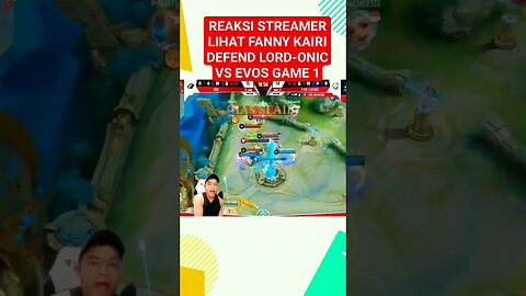 REAKSI STREAMER LIHAT FANNY KAIRI DEFEND LORD-ONIC VS EVOS GAME 1 #mlbb #mobilelegend #ml #mplid