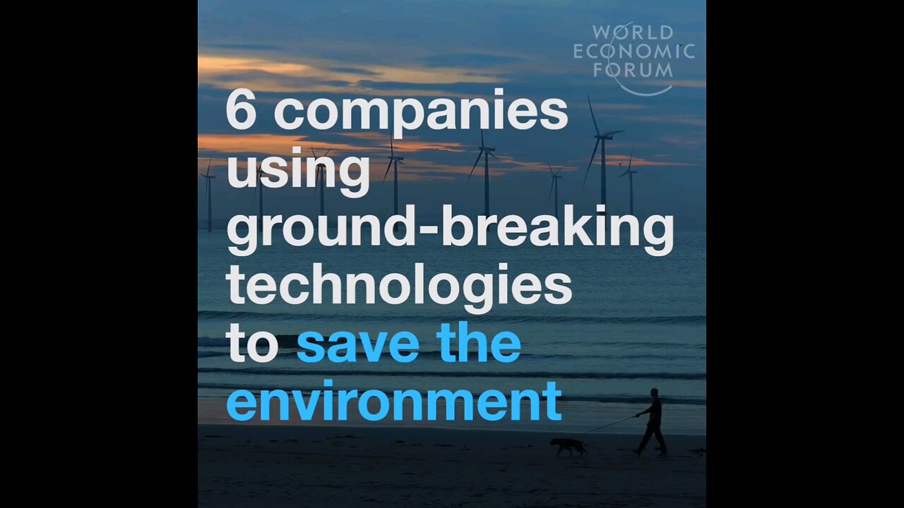 6 companies using ground breaking technology to save the environment