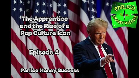 Donald Trump: From Reality TV Star to Pop Culture Icon, episode 4. @ParlicoMoneySuccess