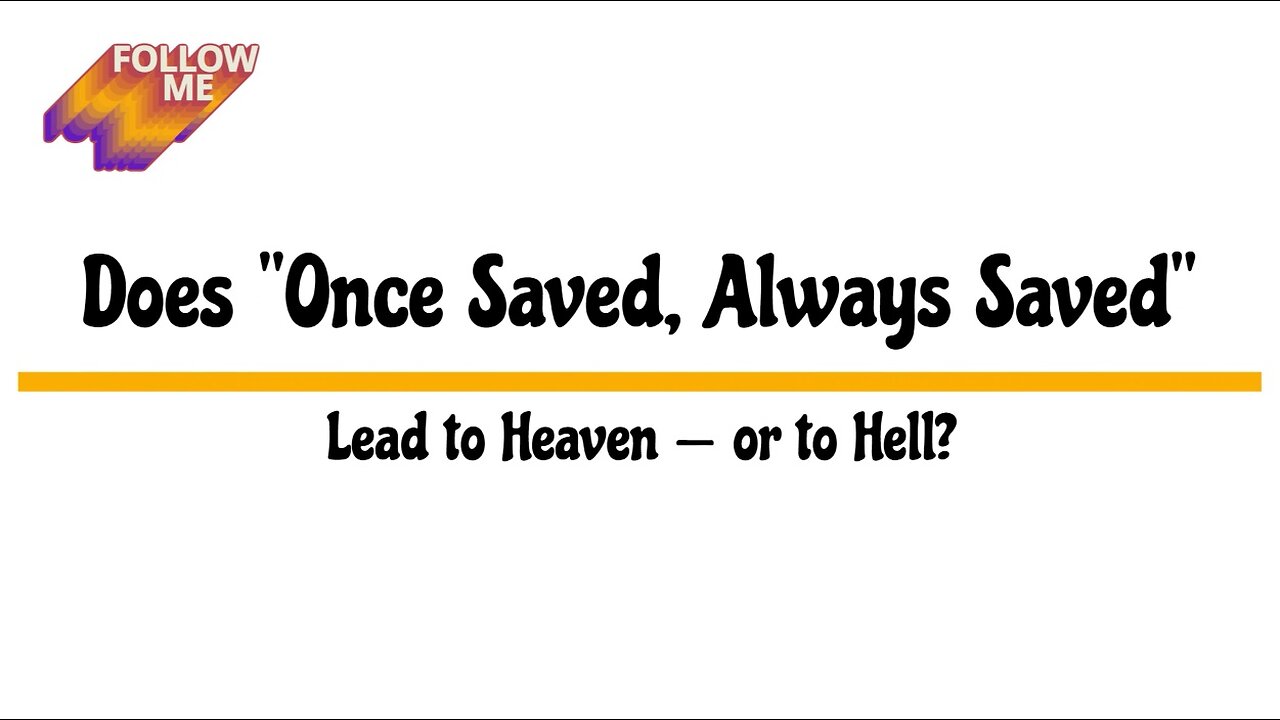 Does "Once Saved," "Always Saved," Lead to Heaven -- or to Hell?