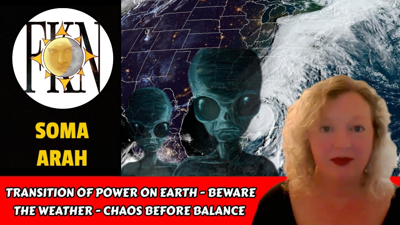 Transition of Power on Earth - Beware the Weather - Chaos Before Balance | Soma ARah