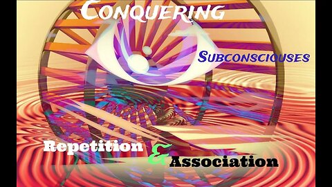 Conquering Subconsciouses: Repetition & Association