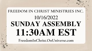 Freedom In Christ Sunday Assembly 10-16-22 | FreedomInChrist.OnUniverse.com