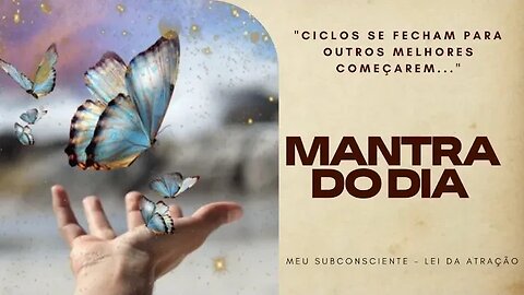 MANTRA DO DIA - CICLOS SE FECHAM PARA OUTROS MELHORES COMEÇAREM #mantra #leidaatração