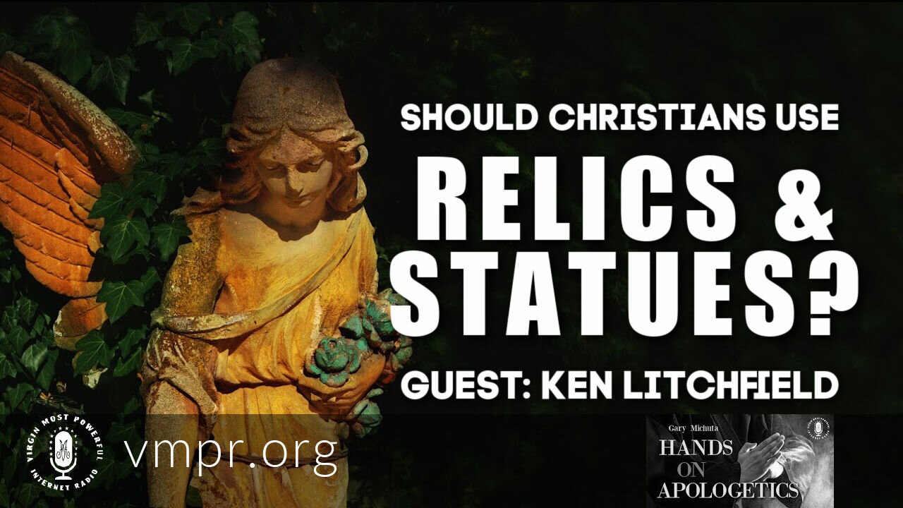 13 Apr 21, Hands on Apologetics: Should Christians Use Relics and Statues?