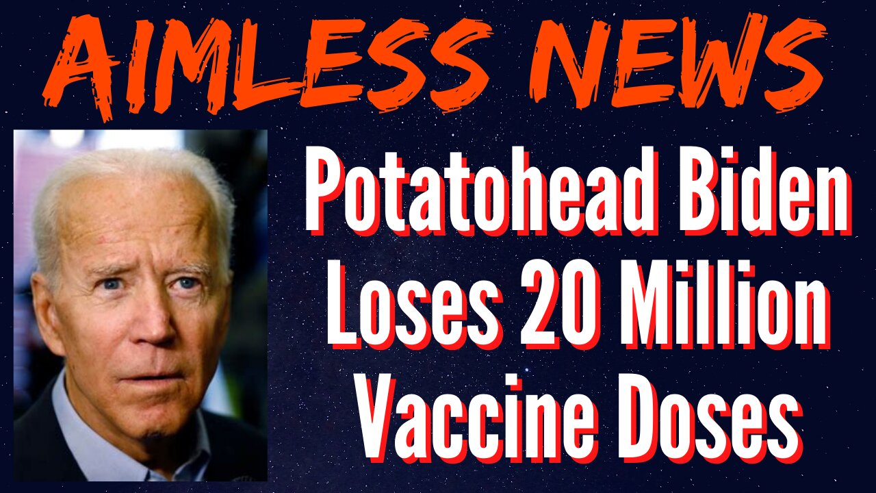 Potatohead Biden Loses 20 Million Vaccine Doses and Watch Out Silver