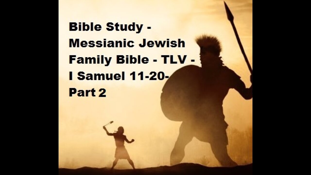 Bible Study - Messianic Jewish Family Bible - TLV - I Samuel 11-20 - Part 2