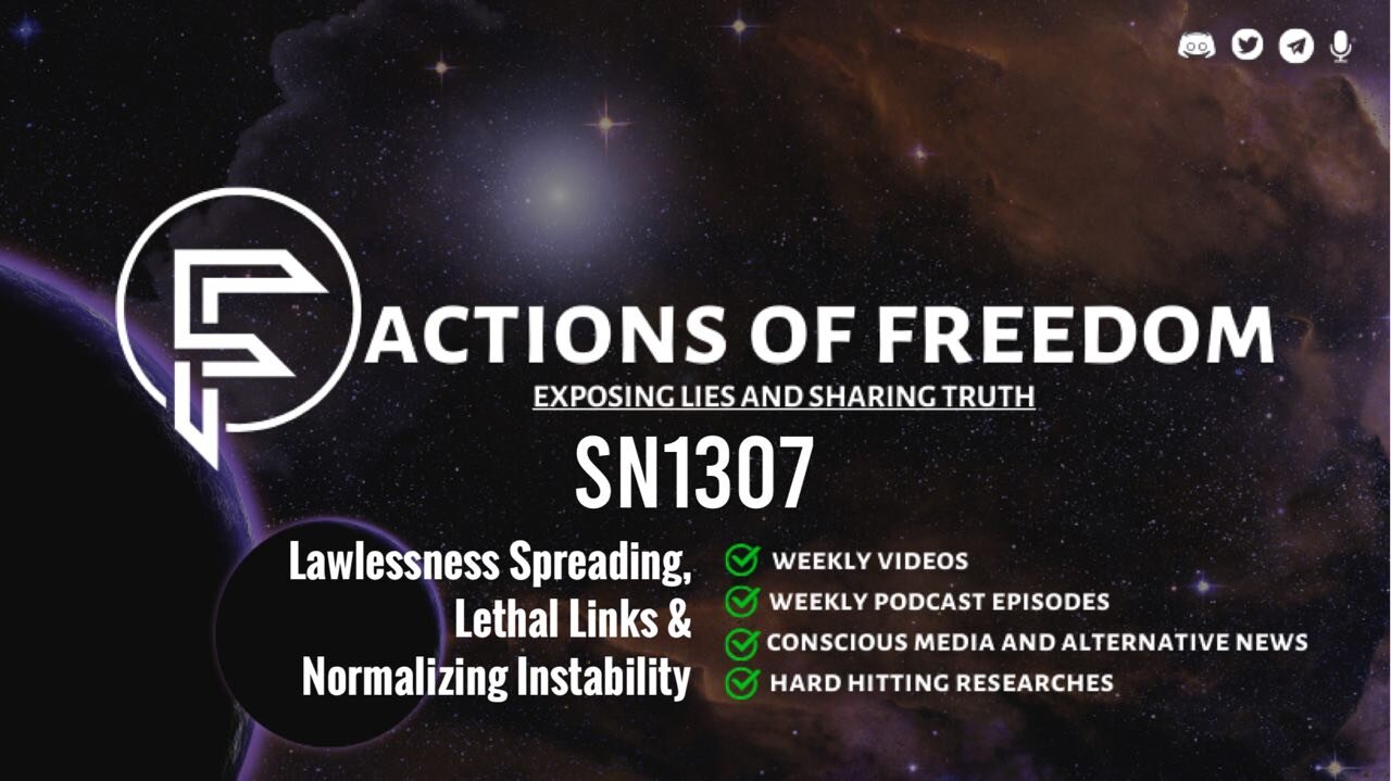 SN1307: Lawlessness Spreading, Lethal Links & Normalizing Instability