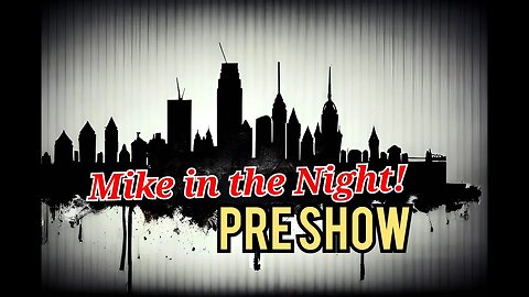 Mike in the Night E487 - Pre - Show - TBD