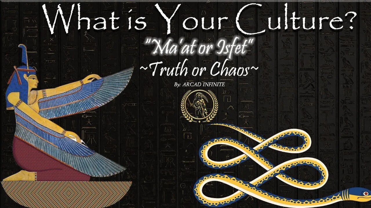 What Is Your Culture? Ma'at Or Isfet ~ Truth Or Chaos ~ Teachings of Ma'at ~ ARCAD INFINITE