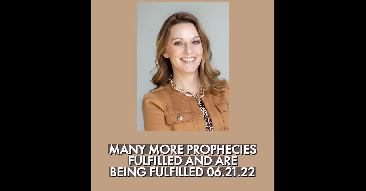MANY MORE PROPHECIES FULFILLED AND ARE BEING FULFILLED 06.21.22