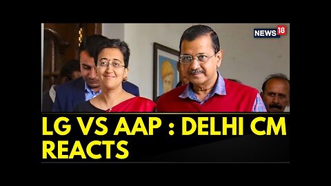 LG vs AAP: Delhi CM Atishi Reacts, Asks Ed To Make Sanction Copy Public | English News | News18