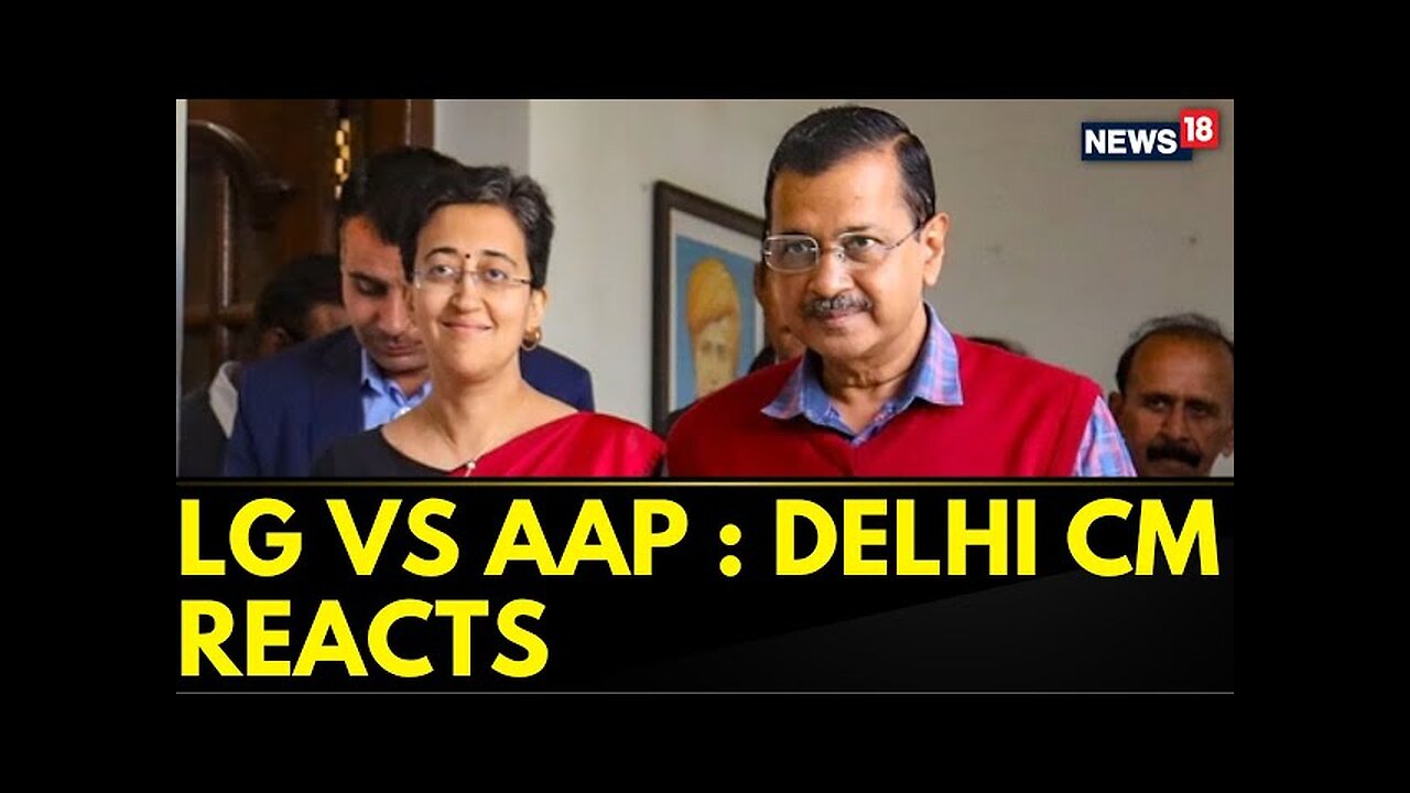 LG vs AAP: Delhi CM Atishi Reacts, Asks Ed To Make Sanction Copy Public | English News | News18