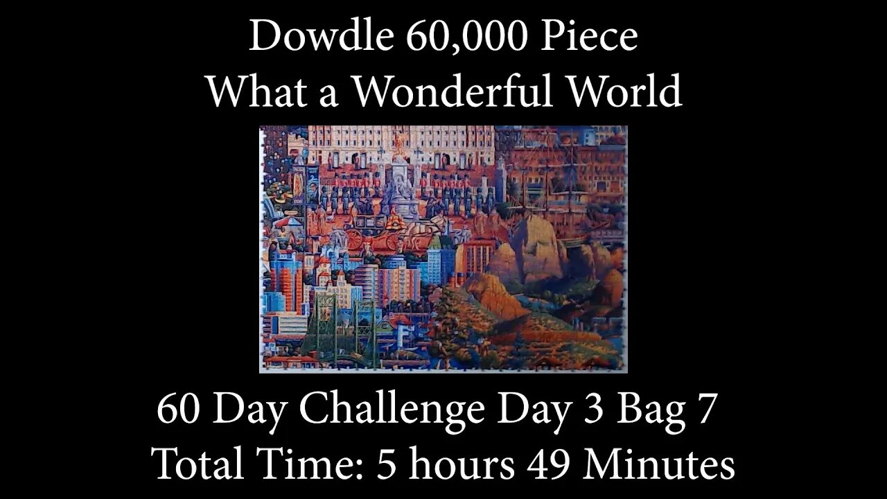 60,000 Piece What a Wonderful World Time Lapse - Day 3, Bag 7 - 60 Day Challenge!