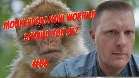 #55-Monkeypox! How Worried Should You Be?