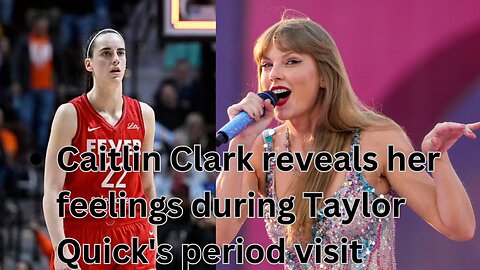 Caitlin Clark reveals her feelings during Taylor Quick's period visit