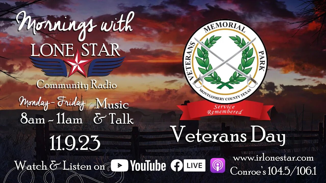 11.9.23 - Veterans Day at Montgomery County Veterans Memorial Park- Mornings with Lone Star on LSCR