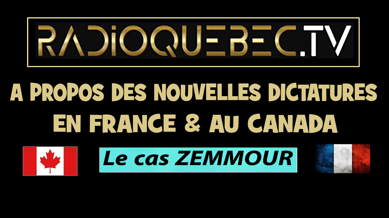 RADIO QUEBEC.Les "Dictatures en marche" et le cas Zemmour ! (Hd 720)