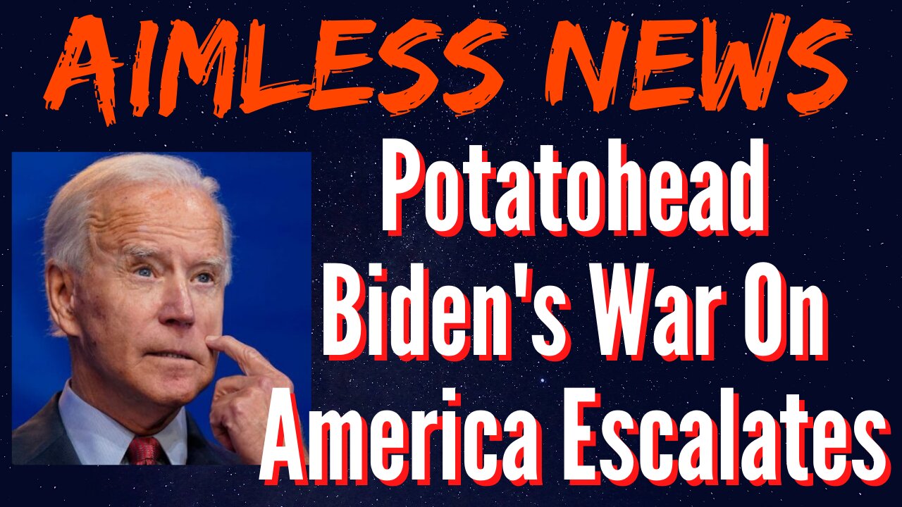 Potatohead Biden's War On America Escalates and It's Only Been 3 Days