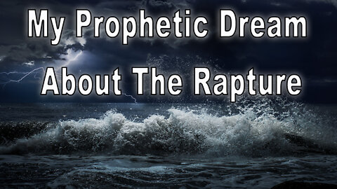 My Prophetic Dream About The Rapture