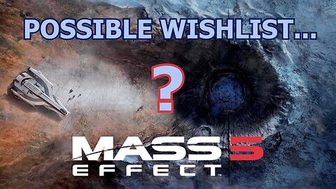 What's Next for MASS EFFECT? A Wishlist for the next game