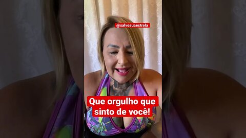 Que orgulho estou sentindo de você!