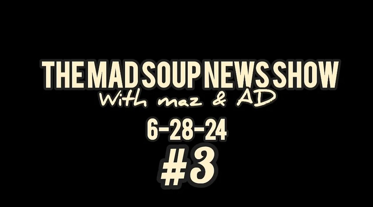 The Mad Soup News Show #3 | 6-28-24 |