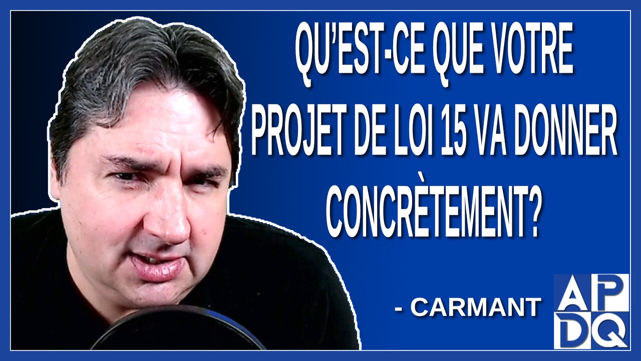 Qu’est-ce que votre projet de loi 15 va donner concrètement?