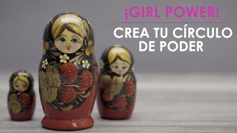¡Girl Power! Crea tu círculo de poder.