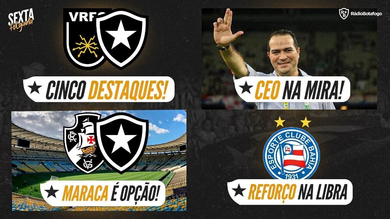 🔥 SEXTA FOLGADA! ⚫ BOTAFOGO BUSCA CEO | 🚨 BAHIA NA LIBRA