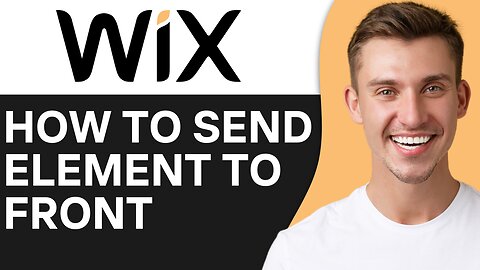 HOW TO SEND ELEMENT TO FRONT IN WIX