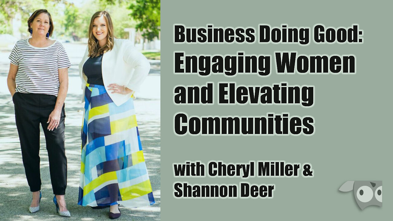 Business Doing Good: Engaging Women and Elevating Communities with Cheryl Miller & Shannon Deer