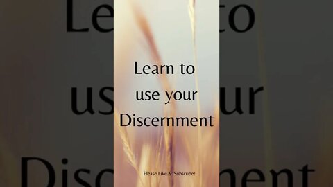 Learn to Use Your Discernment