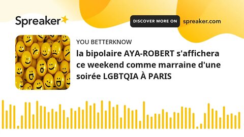 la bipolaire AYA-ROBERT s'affichera ce weekend comme marraine d'une soirée LGBTQIA À PARIS