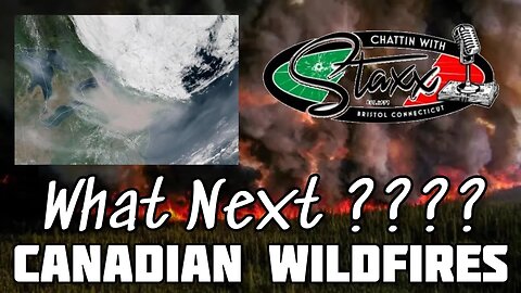 Canadian Wildfires What Next ???? Chattin with Staxx LIVE