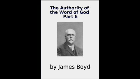 The Authority of the Word of God, by James Boyd, Part 6