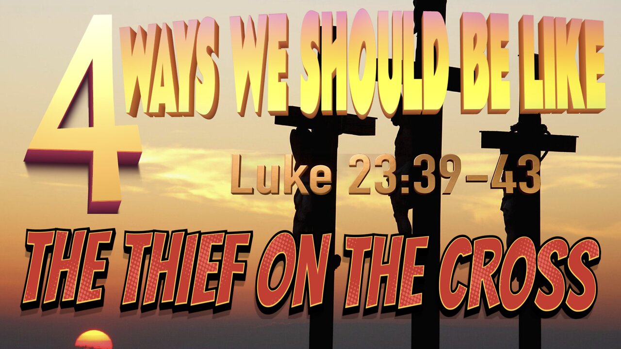 4 Ways We Should Be Like the Thief on the Cross