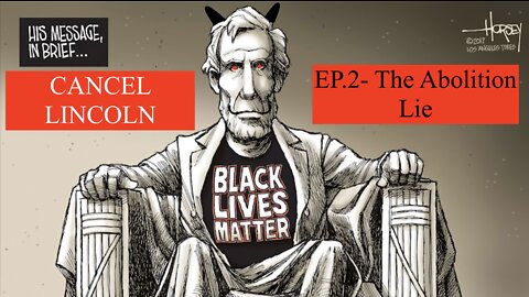 Ep.2- CANCEL LINCOLN; The Betrayal of 1776: The False Abolitionist