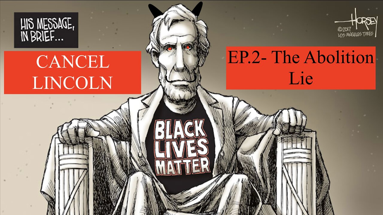 CANCEL LINCOLN: The Betrayal of 1776- Ep 2 - The False Abolitionist