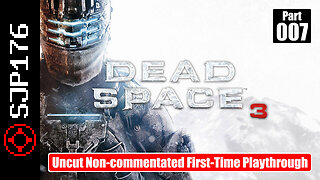 Dead Space 3—Part 007—Uncut Non-commentated First-Time Playthrough