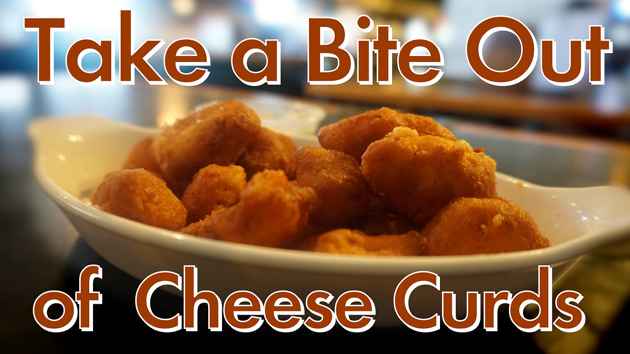 Take a Bite Out of Cheese Curds