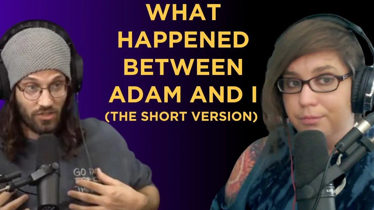 The short version of what happened with Adam Crigler and I and if there can be a reconciliation.