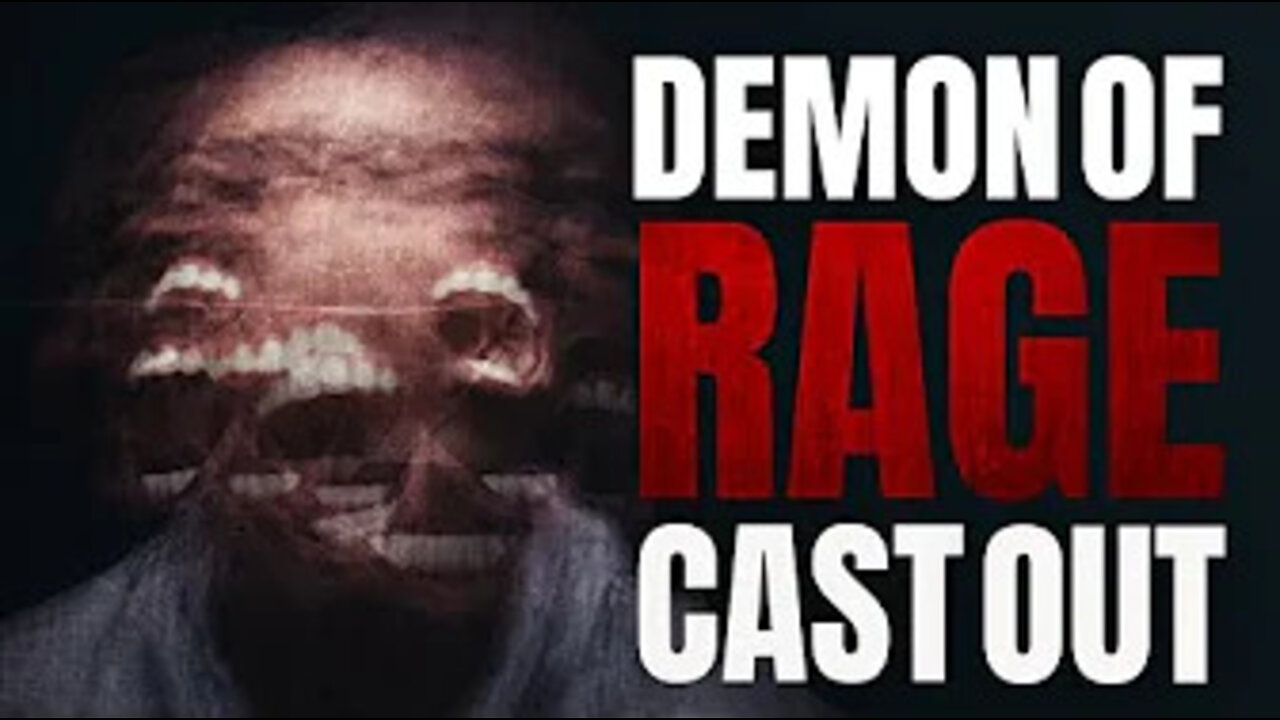 DEMON OF RAGE CAST OUT!
